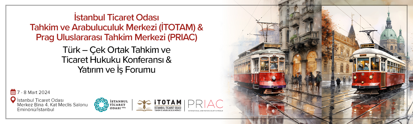İTOTAM & PRIAC Türk – Çek Ortak Tahkim ve Ticaret Hukuku Konferansı & Yatırım ve İş Forumu Kayıtları Başlamıştır!