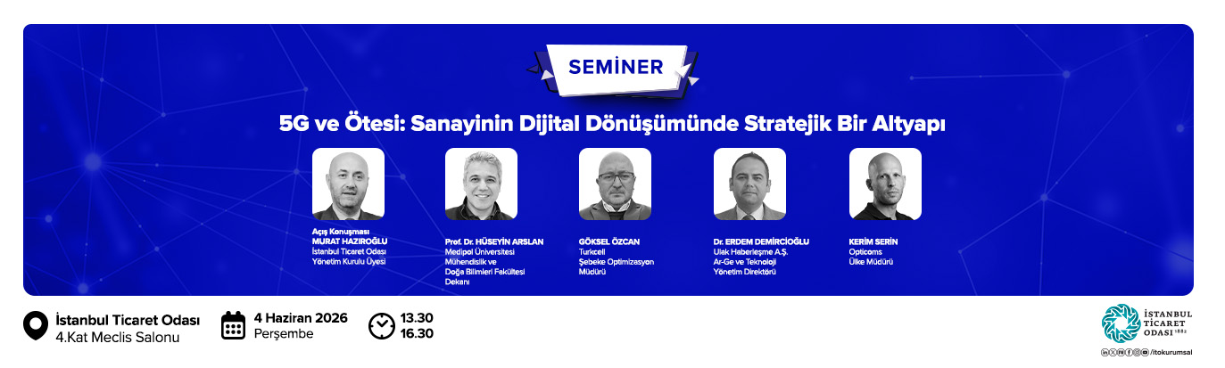 “5G ve Ötesi: Sanayinin Dijital Dönüşümünde Stratejik Bir Altyapı” Semineri
