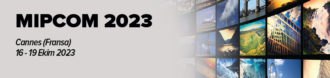 MIPCOM 2023 DİZİ, FİLM, İÇERİK, TV VE YAPIM FUARI